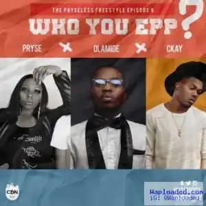 Pryse - Who You Epp? ft. Olamide & Ckay
